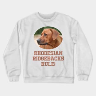 Rhodesian Ridgebacks Rule! Crewneck Sweatshirt